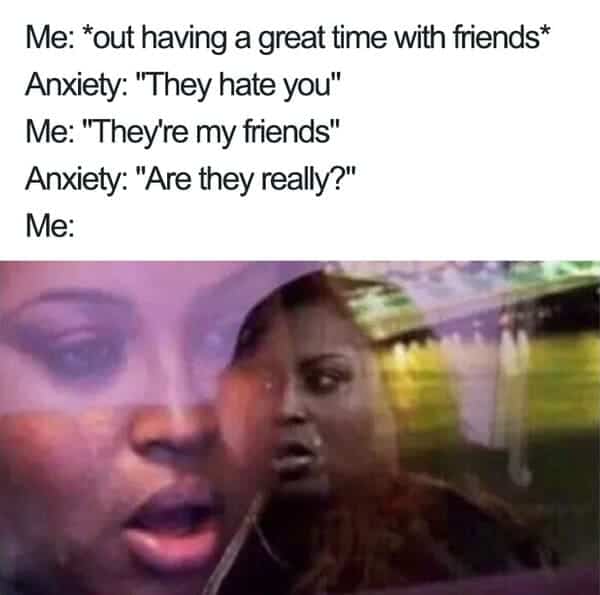 out with friends anxiety meme