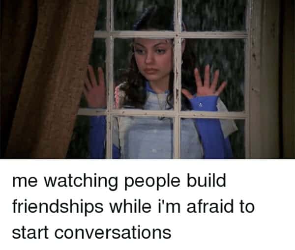 watching people build friendships anxiety meme