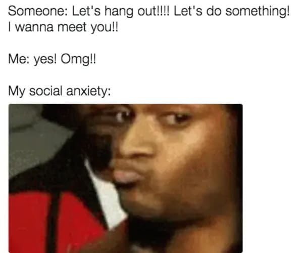 let's hang out anxiety meme