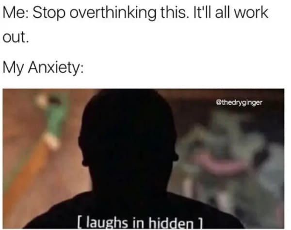 stop overthinking anxiety meme