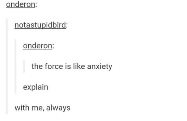 the force is like anxiety meme