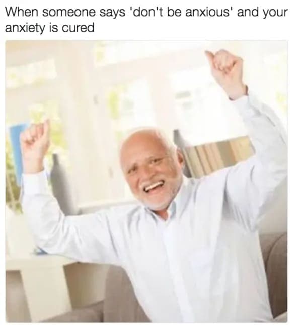 don't be anxious anxiety meme