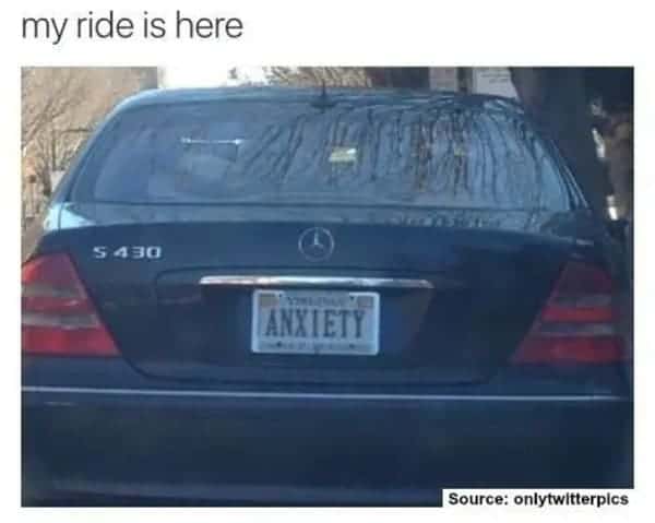 anxiety license plate anxiety meme