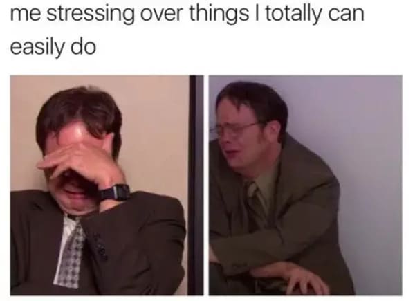stressing over things i can easily do anxiety meme