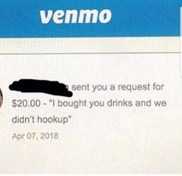 venmo 20 dollars because we didn't hook up