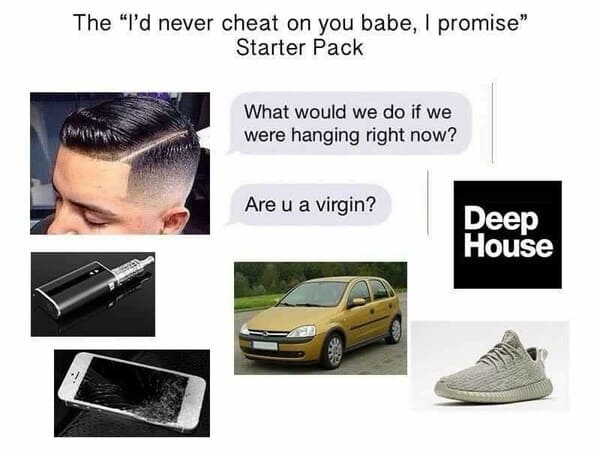 i'd never cheat on you babe starter pack