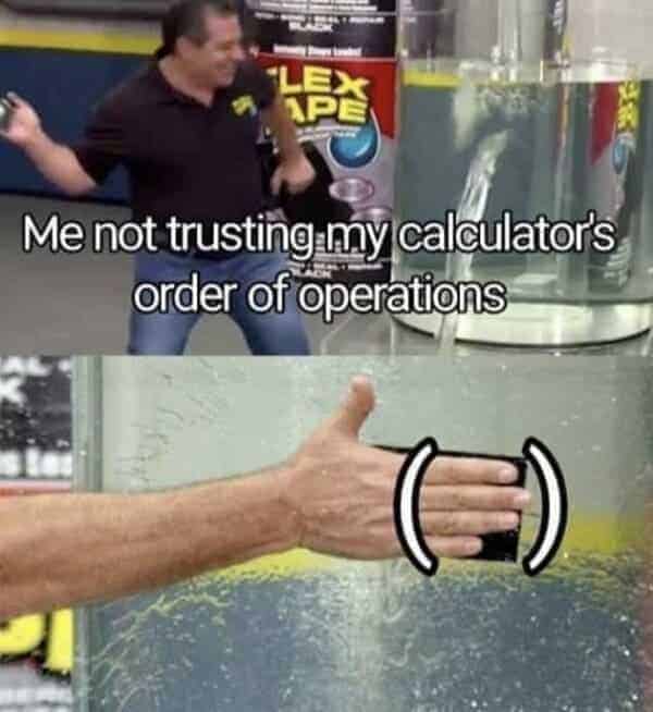 math meme - not trusting calculators order of operations